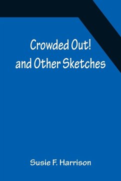 Crowded Out! and Other Sketches - F. Harrison, Susie