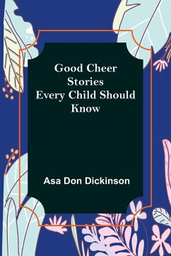 Good Cheer Stories Every Child Should Know - Don Dickinson, Asa