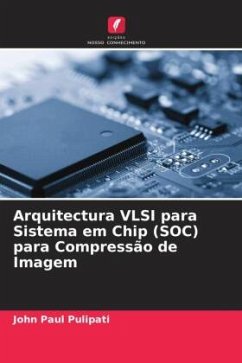 Arquitectura VLSI para Sistema em Chip (SOC) para Compressão de Imagem - Pulipati, John Paul