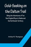 Gold-Seeking on the Dalton Trail; Being the Adventures of Two New England Boys in Alaska and the Northwest Territory