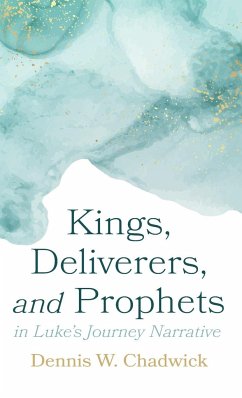 Kings, Deliverers, and Prophets in Luke's Journey Narrative - Chadwick, Dennis W.