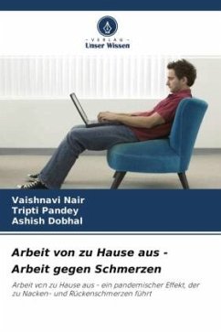 Arbeit von zu Hause aus - Arbeit gegen Schmerzen - Nair, Vaishnavi;Pandey, Tripti;Dobhal, Ashish