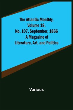 The Atlantic Monthly, Volume 18, No. 107, September, 1866; A Magazine of Literature, Art, and Politics - Various