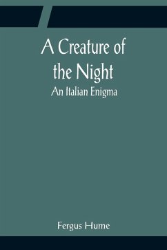 A Creature of the Night; An Italian Enigma - Hume, Fergus