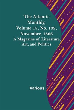 The Atlantic Monthly, Volume 18, No. 109, November, 1866; A Magazine of Literature, Art, and Politics - Various