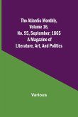 The Atlantic Monthly, Volume 16, No. 95, September; 1865; A Magazine of Literature, Art, and Politics