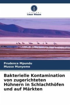 Bakterielle Kontamination von zugerichteten Hühnern in Schlachthöfen und auf Märkten - Mpundu, Prudence;Munyeme, Musso