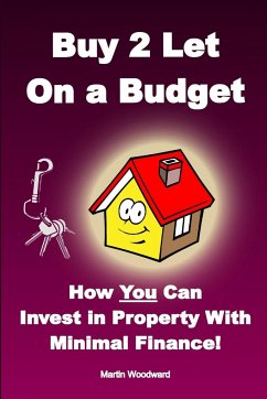 Buy to Let on a Budget - How You Can Invest in Property with Minimal Finance! - Woodward, Martin