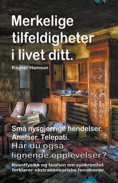 Merkelige tilfeldigheter i livet ditt. Små nysgjerrige hendelser. Anelser. Telepati. Har du også lignende opplevelser? Kvantfysikk og teorien om synkronitet forklarer ekstrasensoriske fenomener. - Hamsun, Ragner