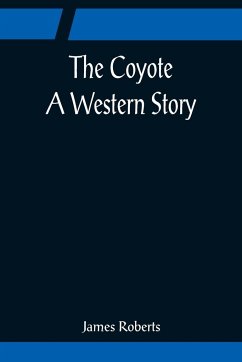 The Coyote; A Western Story - Roberts, James