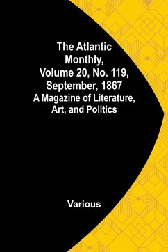 The Atlantic Monthly, Volume 20, No. 119, September, 1867; A Magazine of Literature, Art, and Politics - Various