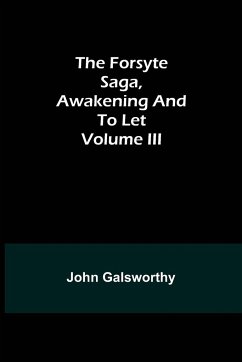 The Forsyte Saga, Awakening and To Let Volume III - Galsworthy, John