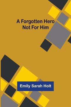 A Forgotten Hero Not for Him - Sarah Holt, Emily