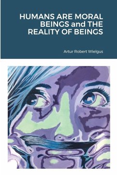 HUMANS ARE MORAL BEINGS and THE REALITY OF BEINGS - Wielgus, Artur Robert