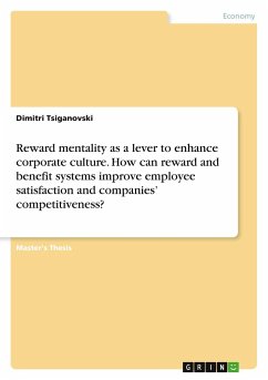 Reward mentality as a lever to enhance corporate culture. How can reward and benefit systems improve employee satisfaction and companies¿ competitiveness?