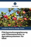 Flächennutzungsplanung und Pflanzenschutz in Agroökosystemen für Obst