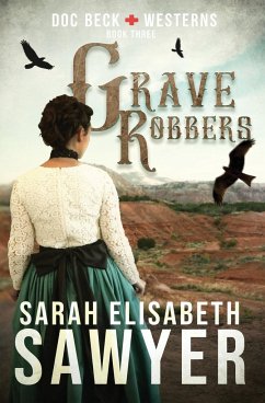 Grave Robbers (Doc Beck Westerns Book 3) - Sawyer, Sarah Elisabeth