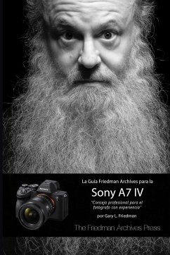 LA GUÍA FRIEDMAN ARCHIVES PARA LA SONY A7 IV - Friedman, Gary L.