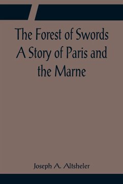 The Forest of Swords A Story of Paris and the Marne - A. Altsheler, Joseph