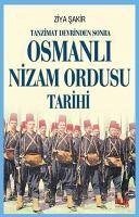 Tanzimat Devrinden Sonra Osmanli Nizam Ordusu Tarihi - Sakir, Ziya