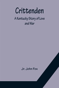 Crittenden; A Kentucky Story of Love and War - John Fox, Jr.