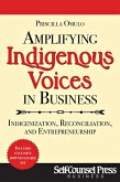 Amplifying Indigenous Voices in Business (eBook, ePUB) Amplifying Indigenous Voices in Business (eBook, ePUB)