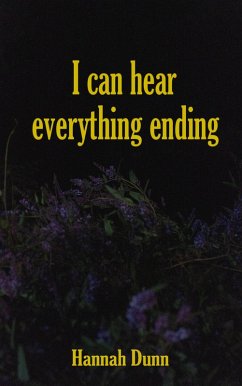 I Can Hear Everything Ending (eBook, ePUB) - Dunn, Hannah
