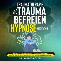Traumatherapie: Aus dem Trauma befreien - Hypnose / Meditation (MP3-Download) - Pöltel, Dr. Alfred