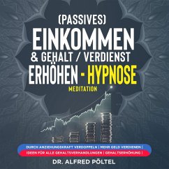 (Passives) Einkommen & Gehalt / Verdienst erhöhen - Hypnose / Meditation (MP3-Download) - Pöltel, Dr. Alfred