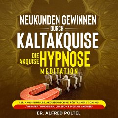 Neukunden gewinnen durch Kaltakquise - die Akquise Hypnose / Meditation (MP3-Download) - Pöltel, Dr. Alfred