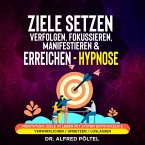 Ziele setzen, verfolgen, fokussieren, manifestieren & erreichen - Hypnose (MP3-Download)