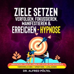 Ziele setzen, verfolgen, fokussieren, manifestieren & erreichen - Hypnose (MP3-Download) - Pöltel, Dr. Alfred