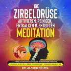 Die Zirbeldrüse aktivieren, reinigen, entkalken & entgiften - Meditation (MP3-Download)