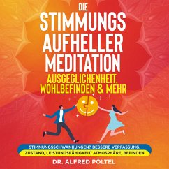 Die Stimmungsaufheller Meditation: Ausgeglichenheit, Wohlbefinden & mehr (MP3-Download) - Pöltel, Dr. Alfred