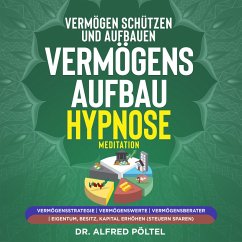 Vermögen schützen und aufbauen - Vermögensaufbau Hypnose / Meditation (MP3-Download) - Pöltel, Dr. Alfred