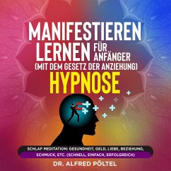 Manifestieren lernen für Anfänger (mit dem Gesetz der Anziehung) - Hypnose (MP3-Download) - Pöltel, Dr. Alfred