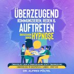 Überzeugend kommunizieren, reden & auftreten - Überzeugen durch Hypnose (MP3-Download)