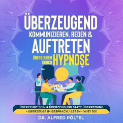 Überzeugend kommunizieren, reden & auftreten - Überzeugen durch Hypnose (MP3-Download) - Pöltel, Dr. Alfred