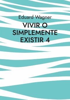 Vivir o simplemente existir 4 - Wagner, Eduard