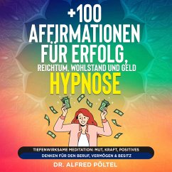 +100 Affirmationen für Erfolg, Reichtum, Wohlstand und Geld - Hypnose (MP3-Download) - Pöltel, Dr. Alfred