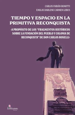 Tiempo y espacio en la primitiva Reconquista (eBook, ePUB) - Romitti, Carlos Fabián; Lebus, Emilas Darlene Carmen