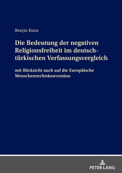 Die Bedeutung der negativen Religionsfreiheit im deutsch-türkischen Verfassungsvergleich - Kuzu, Bercin