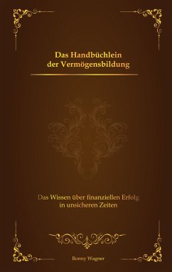 Das Handbüchlein der Vermögensbildung - Wagner, Ronny