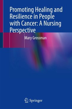 Promoting Healing and Resilience in People with Cancer: A Nursing Perspective - Grossman, Mary