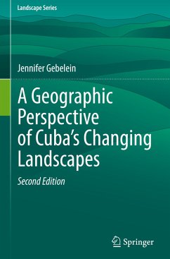 A Geographic Perspective of Cuba¿s Changing Landscapes - Gebelein, Jennifer