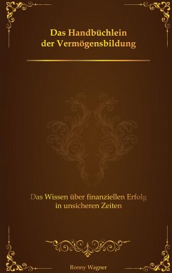 Das Handbüchlein der Vermögensbildung - Wagner, Ronny