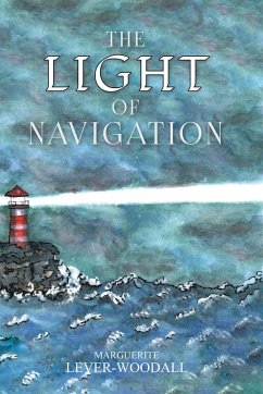The Light of Navigation (eBook, ePUB) - Lever-Woodall, Marguerite The Light of Navigation (eBook, ePUB) - Lever-Woodall, Marguerite