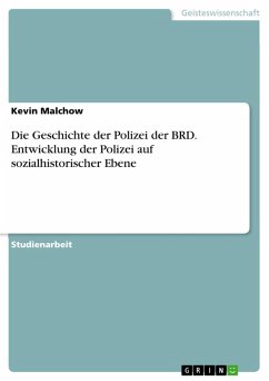 Die Geschichte der Polizei der BRD. Entwicklung der Polizei auf sozialhistorischer Ebene (eBook, PDF)