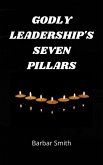 Godly Leadership's Seven Pillars (eBook, ePUB)