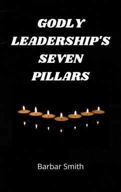 Godly Leadership's Seven Pillars (eBook, ePUB) - Smith, Barbara